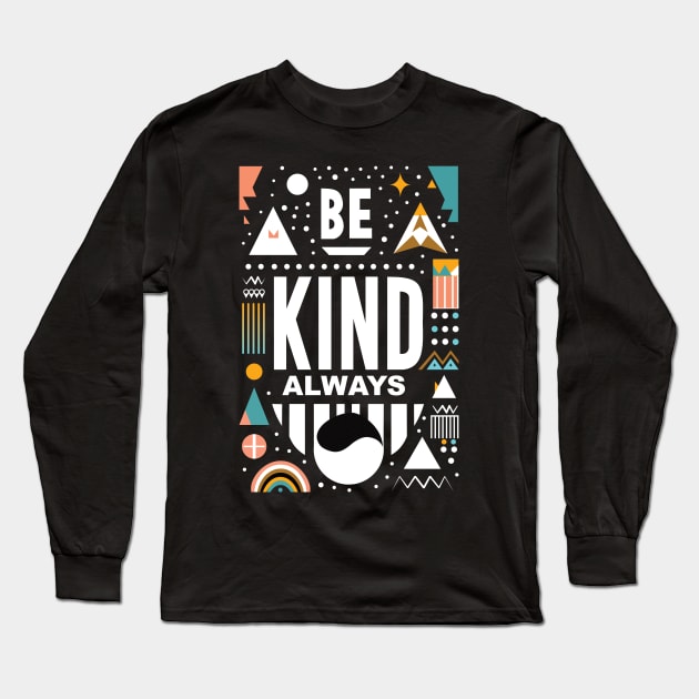 Be Kind Always Long Sleeve T-Shirt by Global Creation